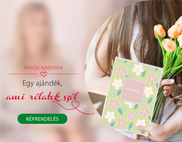 Anyák napja ! Őrizd meg az értékes pillanatokat, készíts kézzel fogható emlékeket fényképeidből