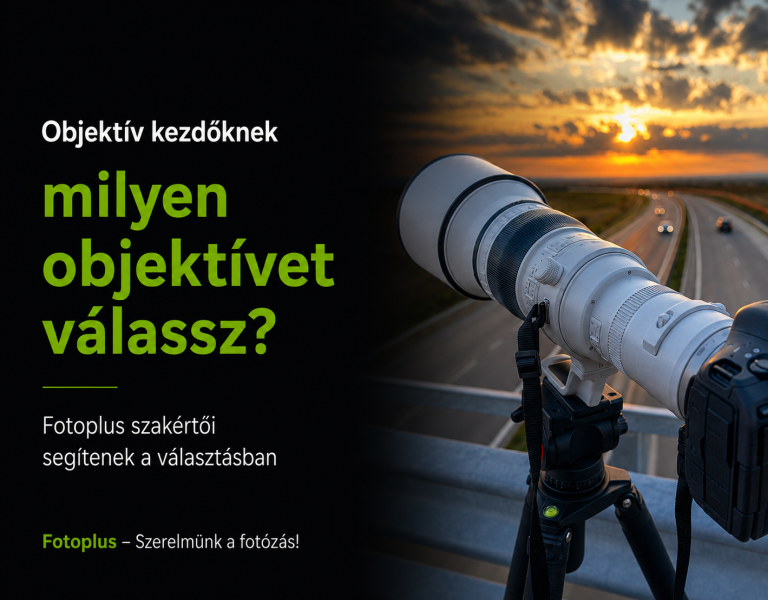 Objektív kezdőknek – milyen objektívet válassz? | Fotoplus